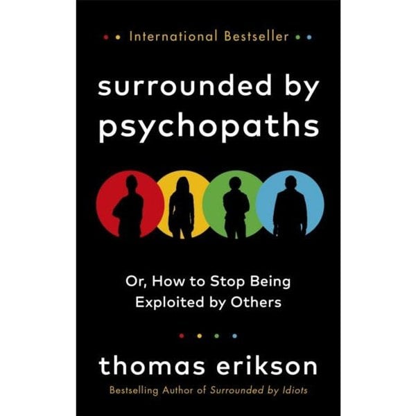 Surrounded by Psychopaths, Surrounded by Idiots, Surrounded by Bad Bosses By Thomas Erikson