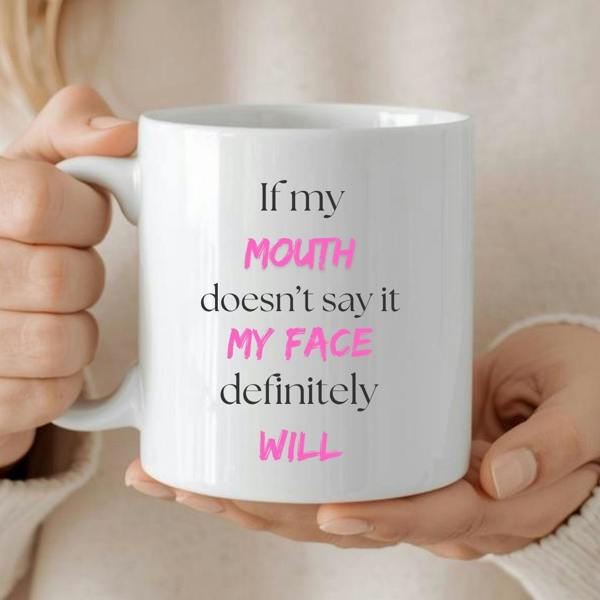 Personalised If My Mouth Doesn't Say it My Face Will Mug | Funny Gift