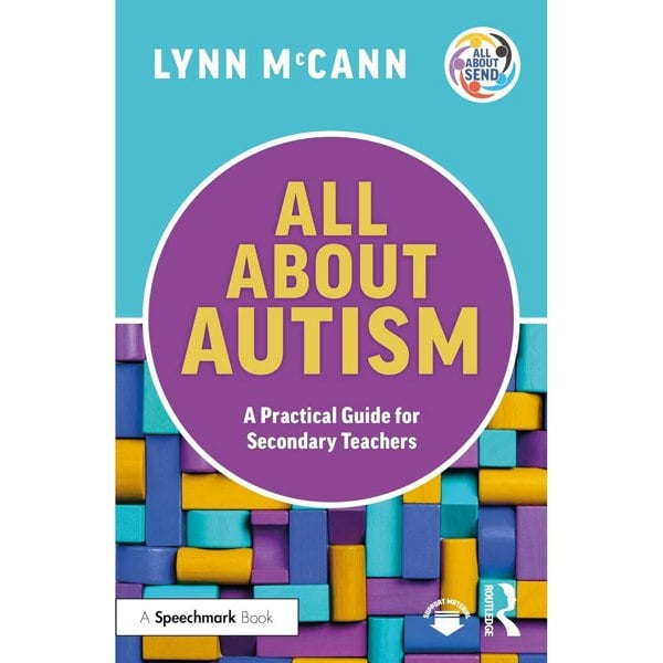 All About Autism: A Practical Guide for Secondary Teachers (All About SEND)