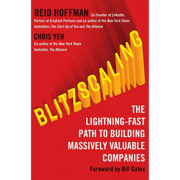 Blitzscaling: The Lightning-Fast Path to Building Massively Valuable Companies by Reid Hoffman