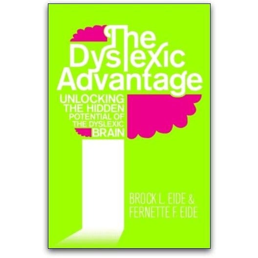 The Dyslexic Advantage by Brock L. Eide