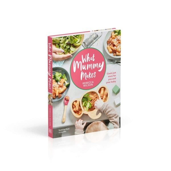 What Mummy Makes: Cook Just Once for You and Your Baby Hardcover