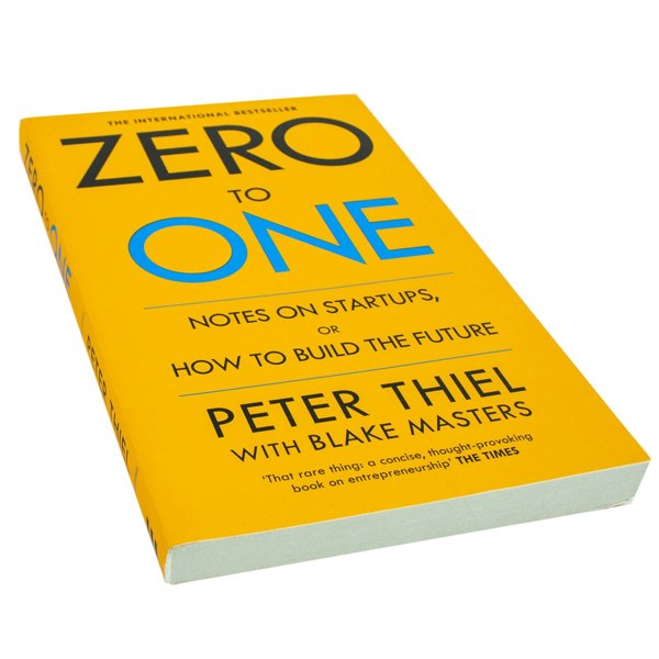 Peter Thiels Zero To One - Notes On Start Ups Or How To Build The Future