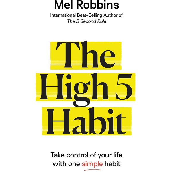 The High 5 Habit: Take Control of Your Life with One Simple Habit by Mel Robbins