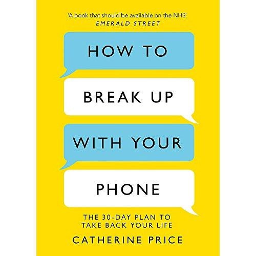 How to Break Up With Your Phone: The 30-Day Plan to Take Back Your Life by Catherine Price