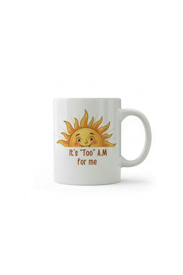 Dyzi It’s Too AM for Me Sun Quote Ceramic Coffee Mug White