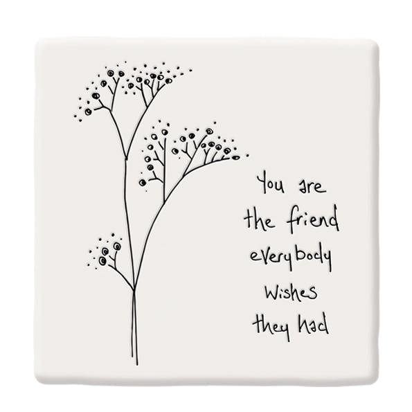 Porcelain Coaster – “You Are the Friend Everybody Wishes They Had” Floral Friendship Gift