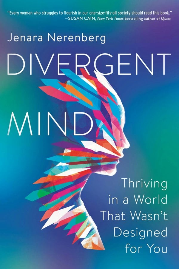 Divergent Mind: Thriving in a World That Wasn't Designed for YouA Paradigm-Shifting Study of Women With ADHD, Autism and More
