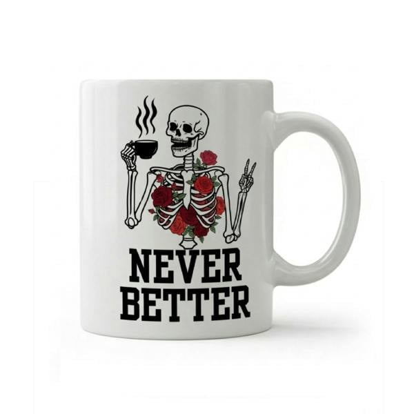 Dyzi Never Better Skeleton Funny Quote Ceramic Coffee Mug