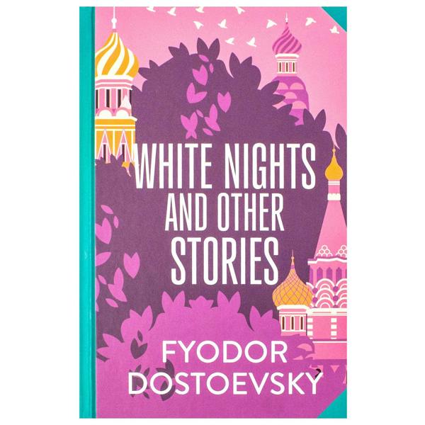 White Nights & Other Stories by Fyodor Dostoyevsky (Deluxe Hardback Sprayed Edge Edition)