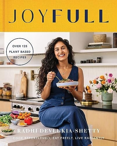 JoyFull: The Sunday Times Bestseller: Cook Effortlessly, Eat Freely, Live Radiantly by Radhi Devlukia-Shetty