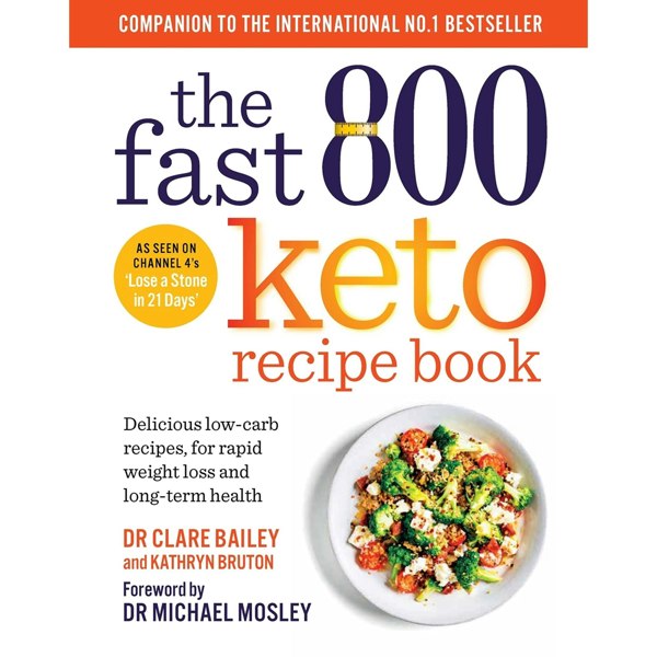 The Fast 800 Keto Recipe Book: Delicious low-carb recipes by Dr Claire Bailey