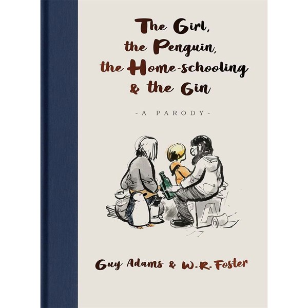 The Girl, the Penguin, the Home-Schooling and the Gin for parents everywhere by Guy Adams