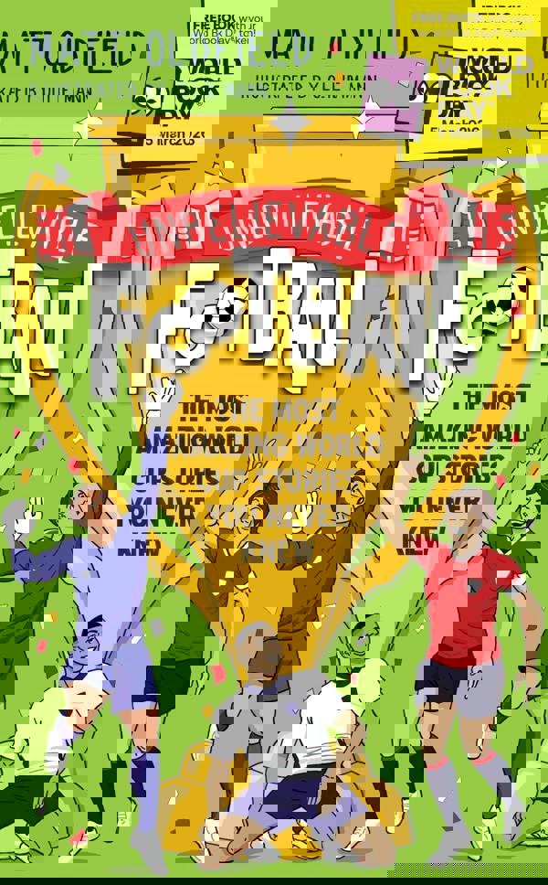 Unbelievable Football: The Most Amazing World Cup Stories You Never Knew: World Book Day 2026