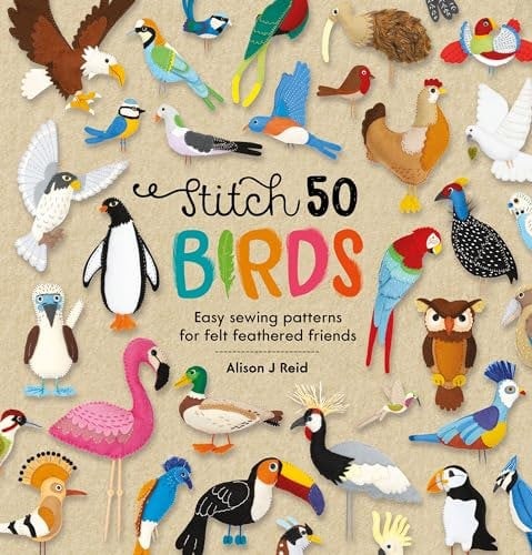 Stitch 50 Birds: Easy sewing patterns for felt feathered friends
