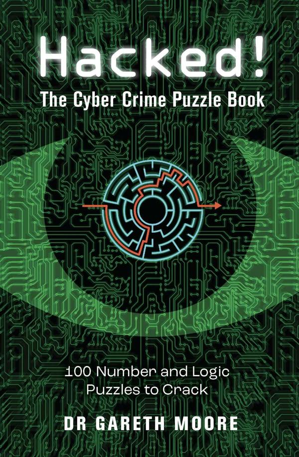 Hacked!: The Cyber Crime Puzzle Book - 100 Puzzles to Crack by Dr Gareth Moore