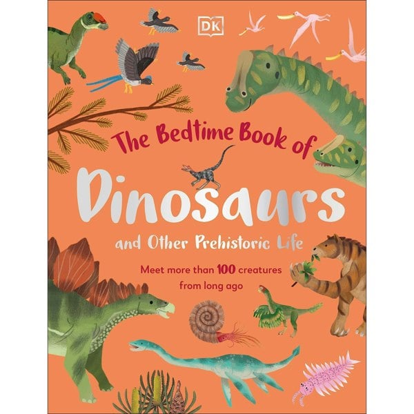 The Bedtime Book of Dinosaurs and Other Prehistoric Life: Meet More Than 100 Creatures From Long Ago