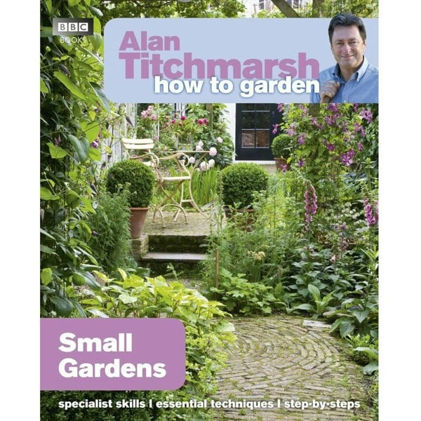 BBC Books Alan Titchmarsh How to Garden: Small Gardens (How to Garden, 27)