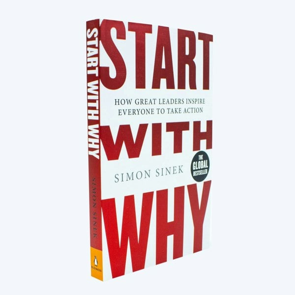 Start With Why: The Inspiring Million-Copy Bestseller That Will Help You Find Your Purpose