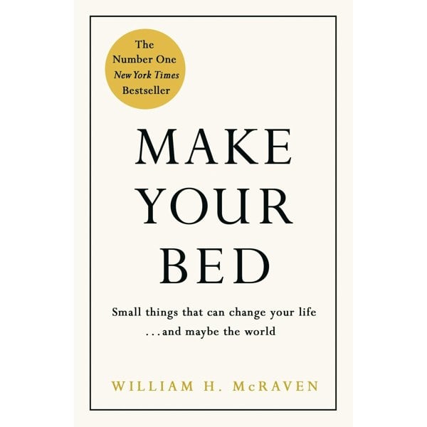 Make Your Bed: Feel grounded and think positive in 10 simple steps by Admiral William H. McRaven