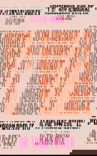 You Don't Understand Me: The Young Woman's Guide to Life by CAITLIN MORAN