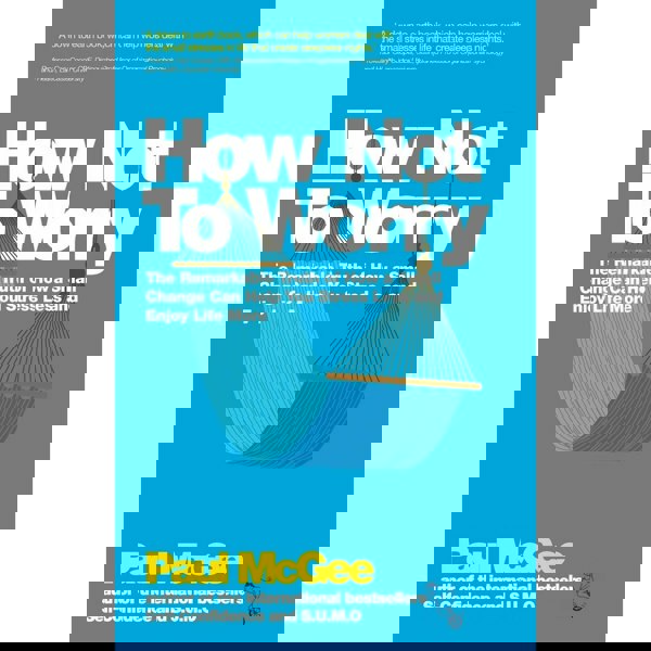 How Not To Worry: The Remarkable Truth of How a Small Change Can Help You Stress Less and Enjoy Life More by Paul McGee
