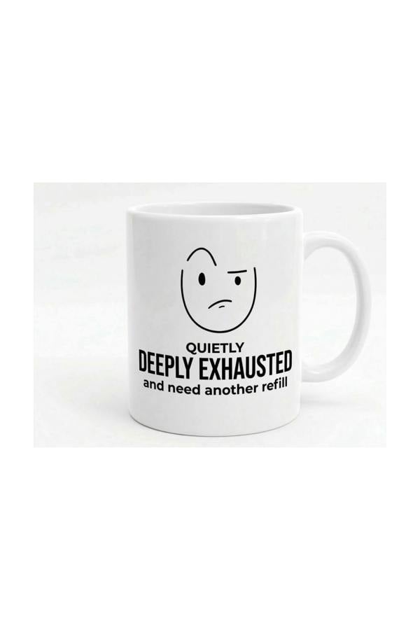 Dyzi Quietly Deeply Exhausted Need Another Refill Funny Mug