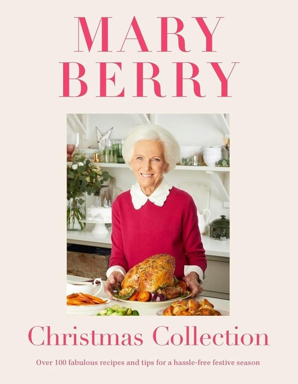 Mary Berry's Christmas Collection: Over 100 fabulous recipes & tips for a hassle-free festive season