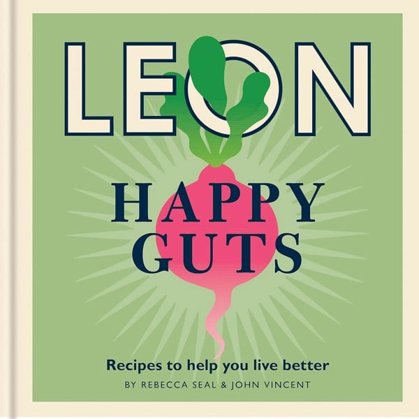 Happy Leons: Leon Happy Guts: Recipes to help you live better by Rebecca Seal & John Vincent