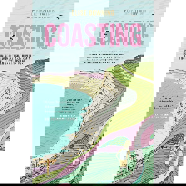 Coasting: Running Around the Coast of Britain Life, Love and (Very) Loose Plans (Elise Downing)