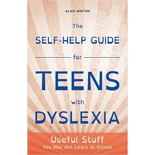 The Self-Help Guide for Teens with Dyslexia by Alais Winton