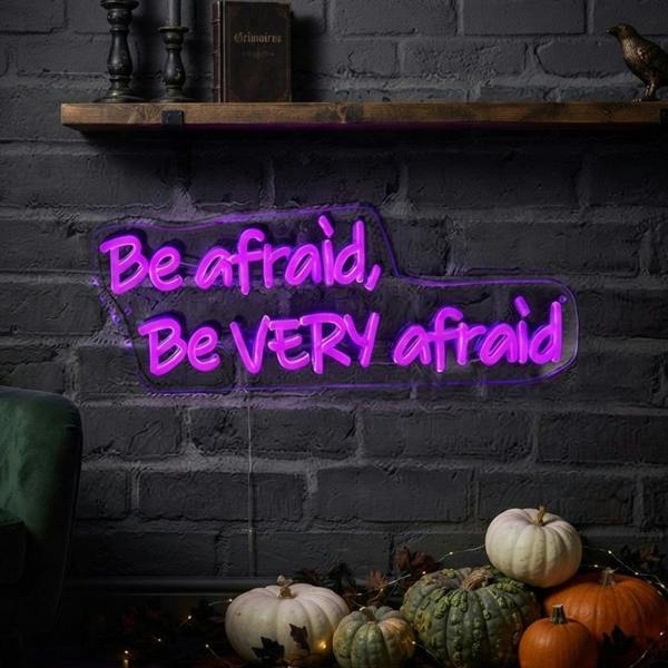 Garden Greatness Be Afraid Be Very Afraid Halloween Neon Wall Sign