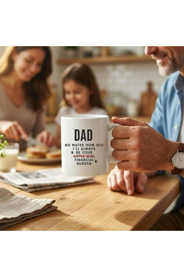 Dyzi Dad Funny Mug No Matter How Old I'll Always Be Your Financial Burden