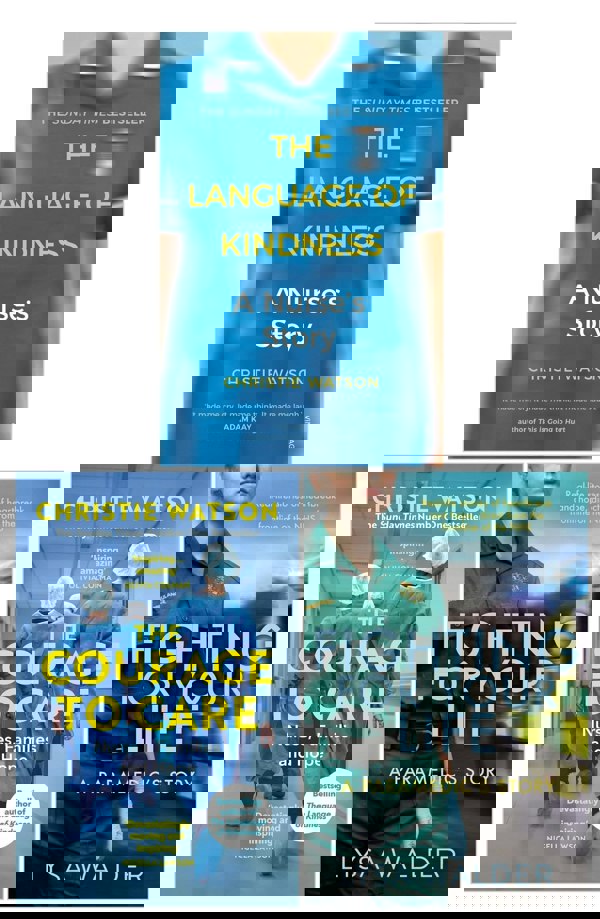 The Language of Kindness, The Courage to Care and Fighting For Your Life by Christie Watson, Lysa Walder