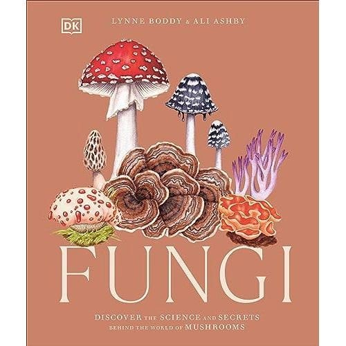 Fungi: Discover the Science and Secrets Behind the World of Mushrooms