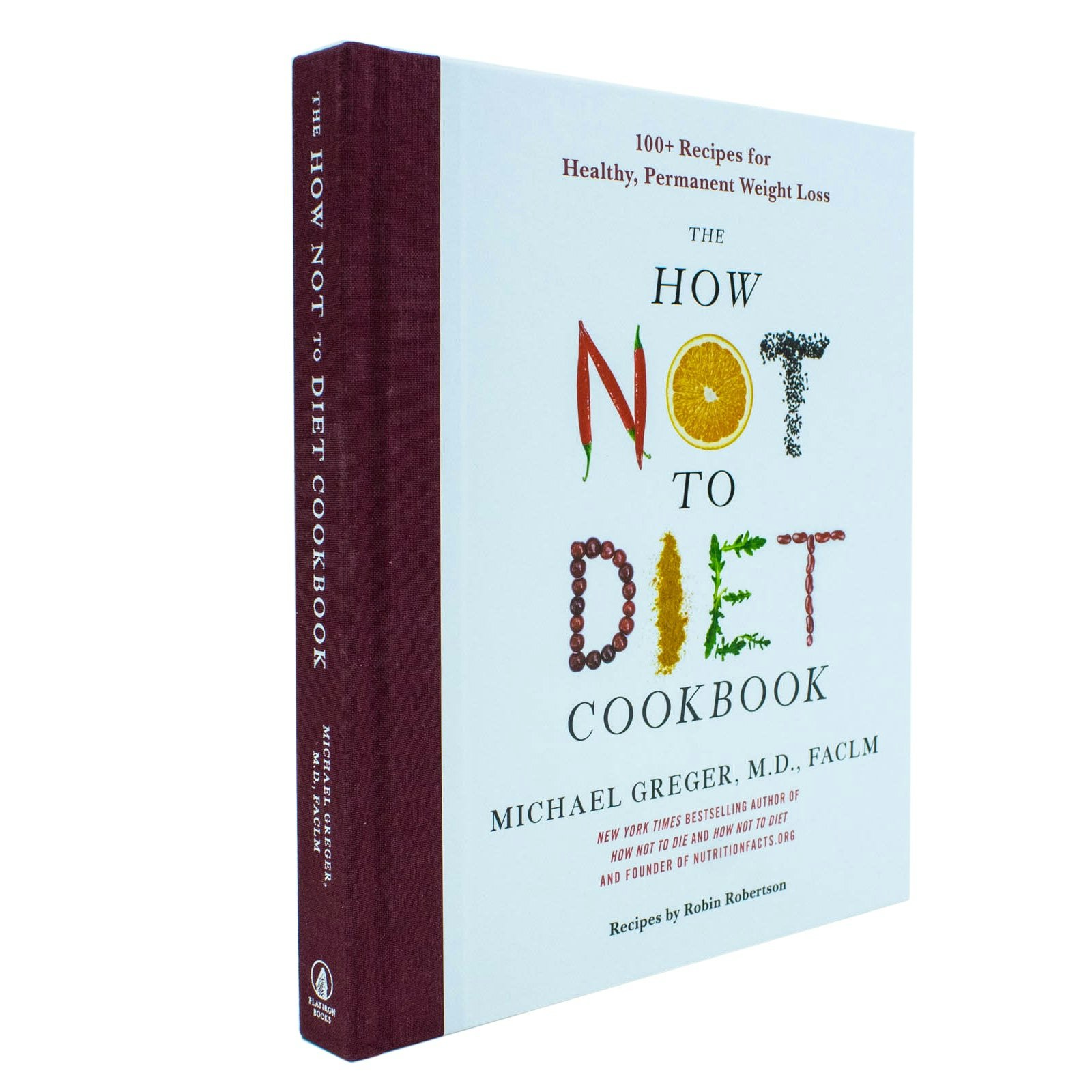 Flatiron Books The How Not To Diet Cookbook: Over 100 Recipes For Healthy, Permanent Weight Loss By Michael Greger