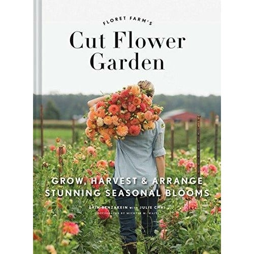 Chronicle Books The Floret Farm's Cut Flower Garden: Grow, Harvest, And Arrange Stunning Seasonal Blooms