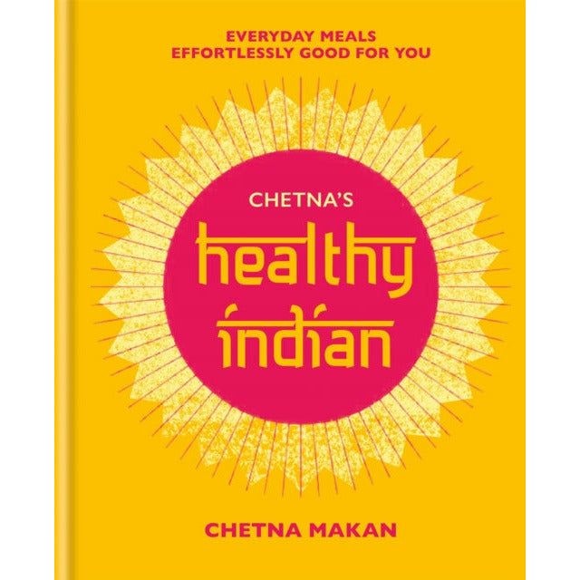 Mitchell Beazley Chetna's Healthy Indian: Everyday Family Meals Effortlessly Good For You By Chetna Makan