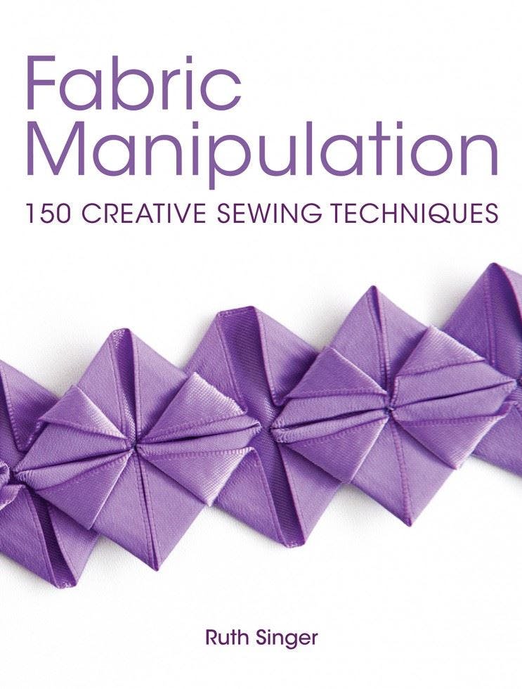 Fabric Manipulation : 150 Creative Sewing Techniques Ruth (Author) Singer - Image 8