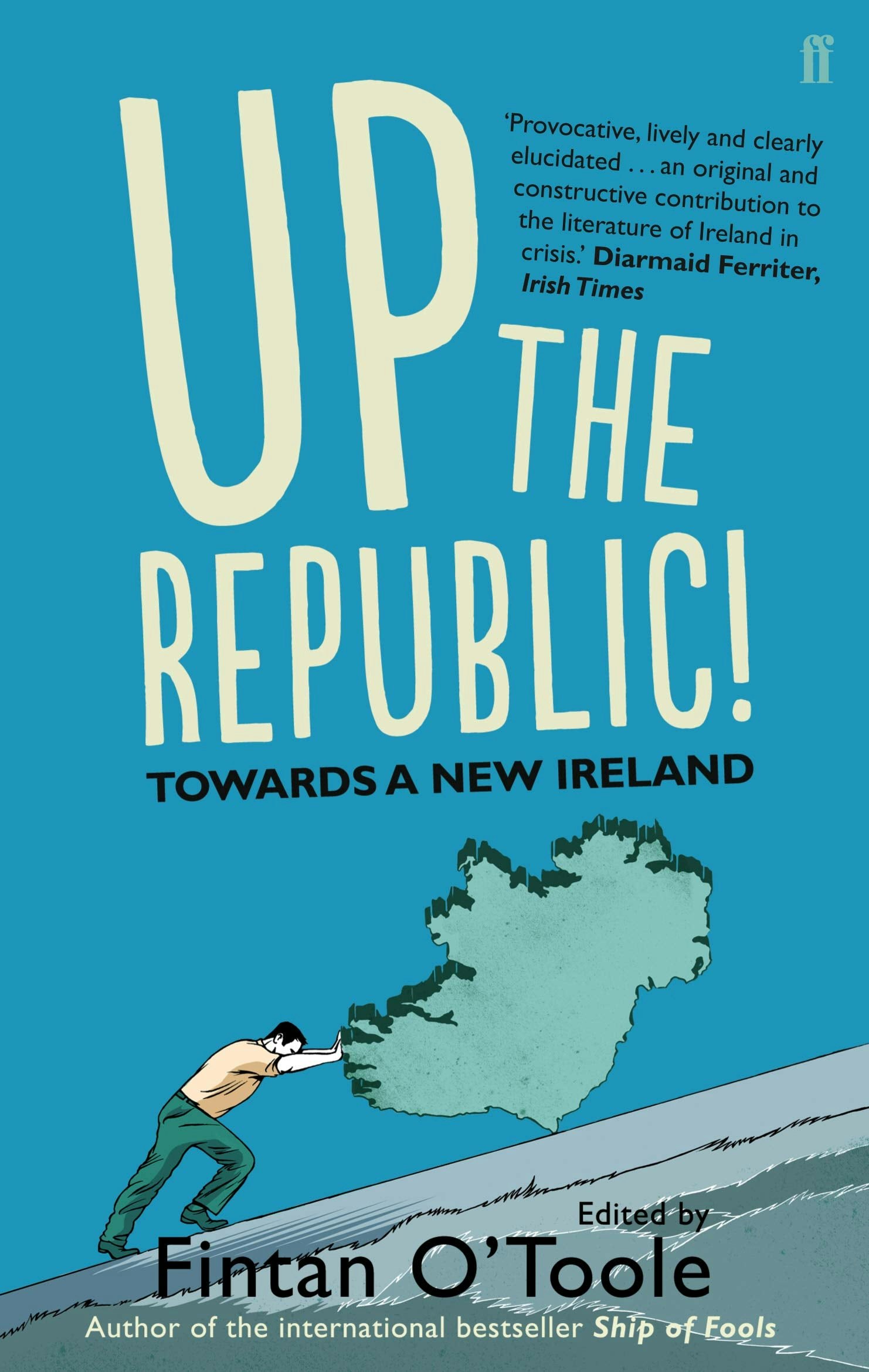 Faber & Faber Up The Republic!: Towards A New Ireland By Fintan O'toole