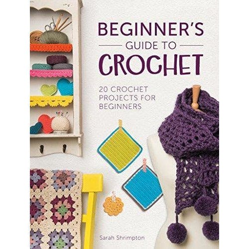 Various Publishers Beginners Guide To Crochet - 20 Crochet Projects For Beginners