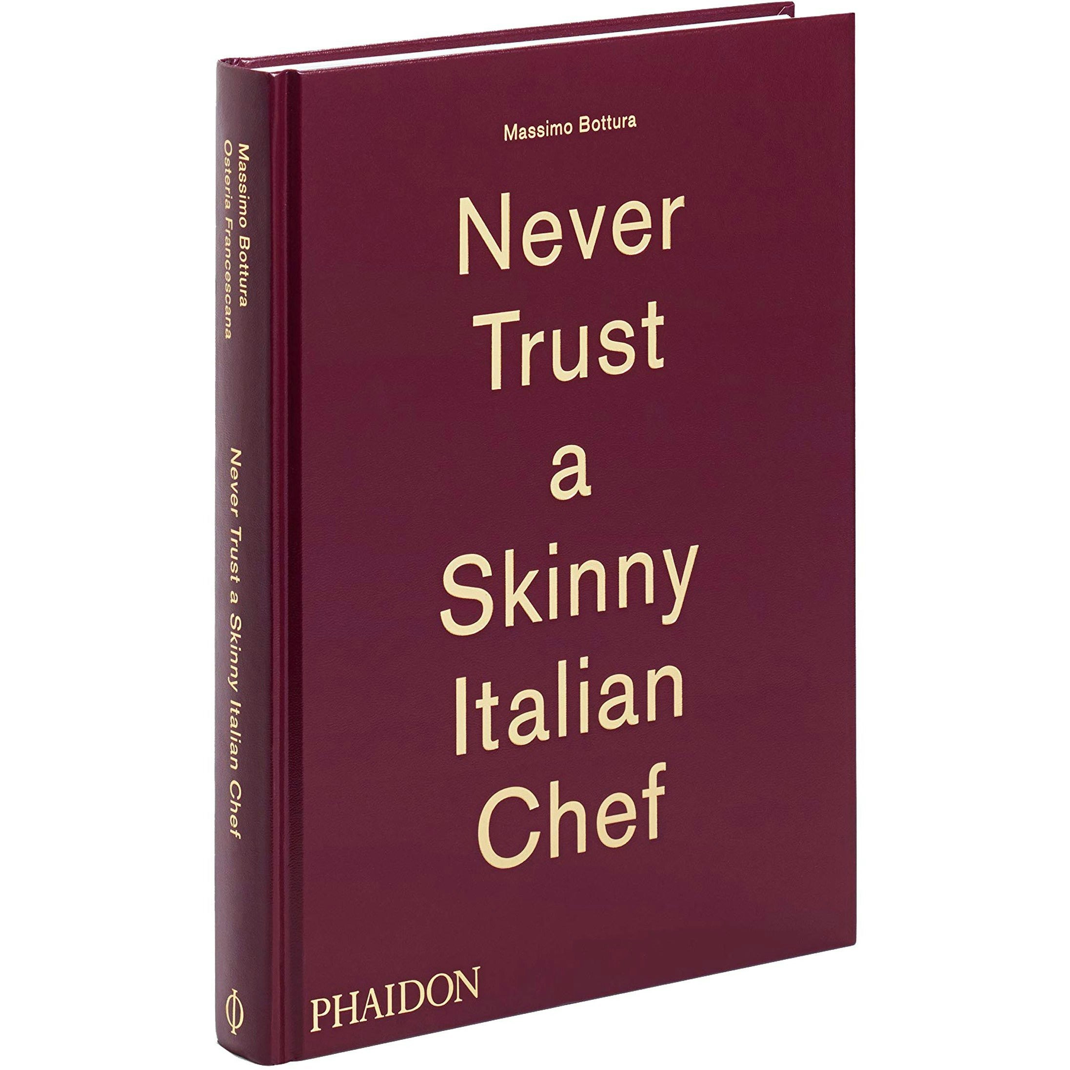 Phaidon Press Massimo Bottura - Never Trust A Skinny Italian Chef