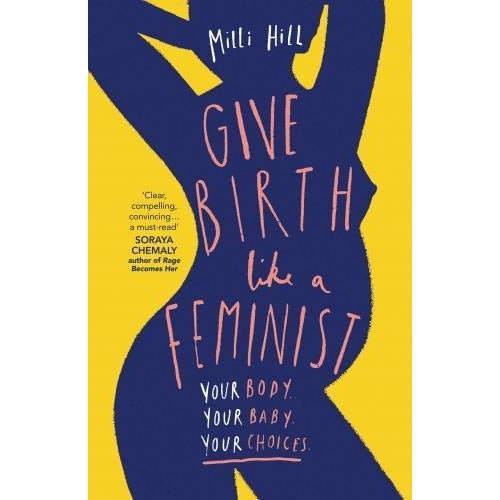 Harpercollins Women's Give Birth Like A Feminist Your Body Your Baby Your Choices