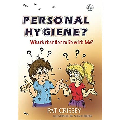Jessica Kingsley Publishers Personal Hygiene? What's That Got To Do With Me? By Pat Crissey