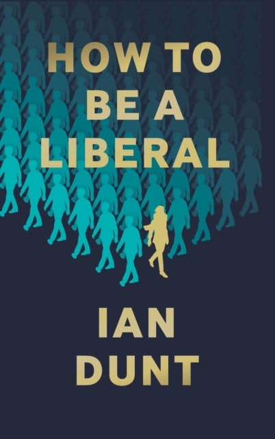 How to Be a Liberal: The Story of Liberalism and the Fight for its Life By Ian - Image 4