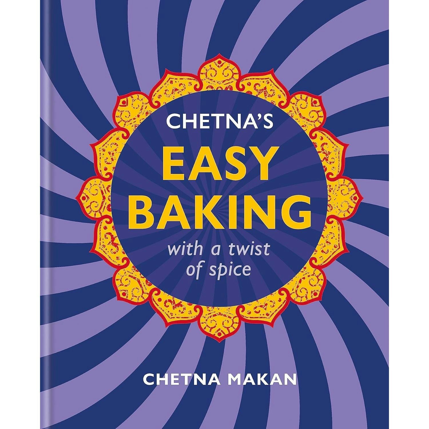 Mitchell Beazley Chetna's Easy Baking: With A Twist Of Spice (Chetna Makan Cookbooks)