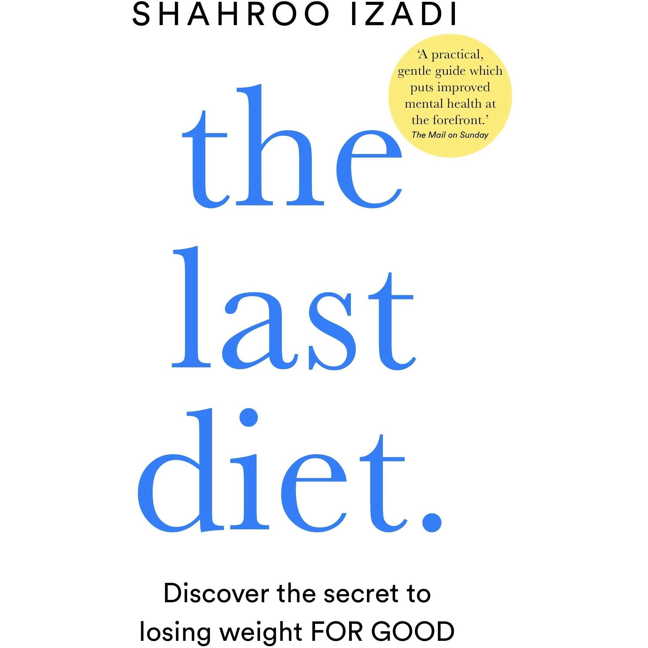 Bluebird The Last Diet: Discover The Secret To Losing Weight For Good By Shahroo Izadi