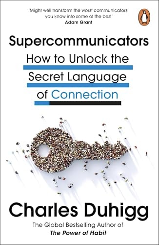 Penguin Supercommunicators: How To Unlock The Secret Language Of Connection By Charles Duhigg