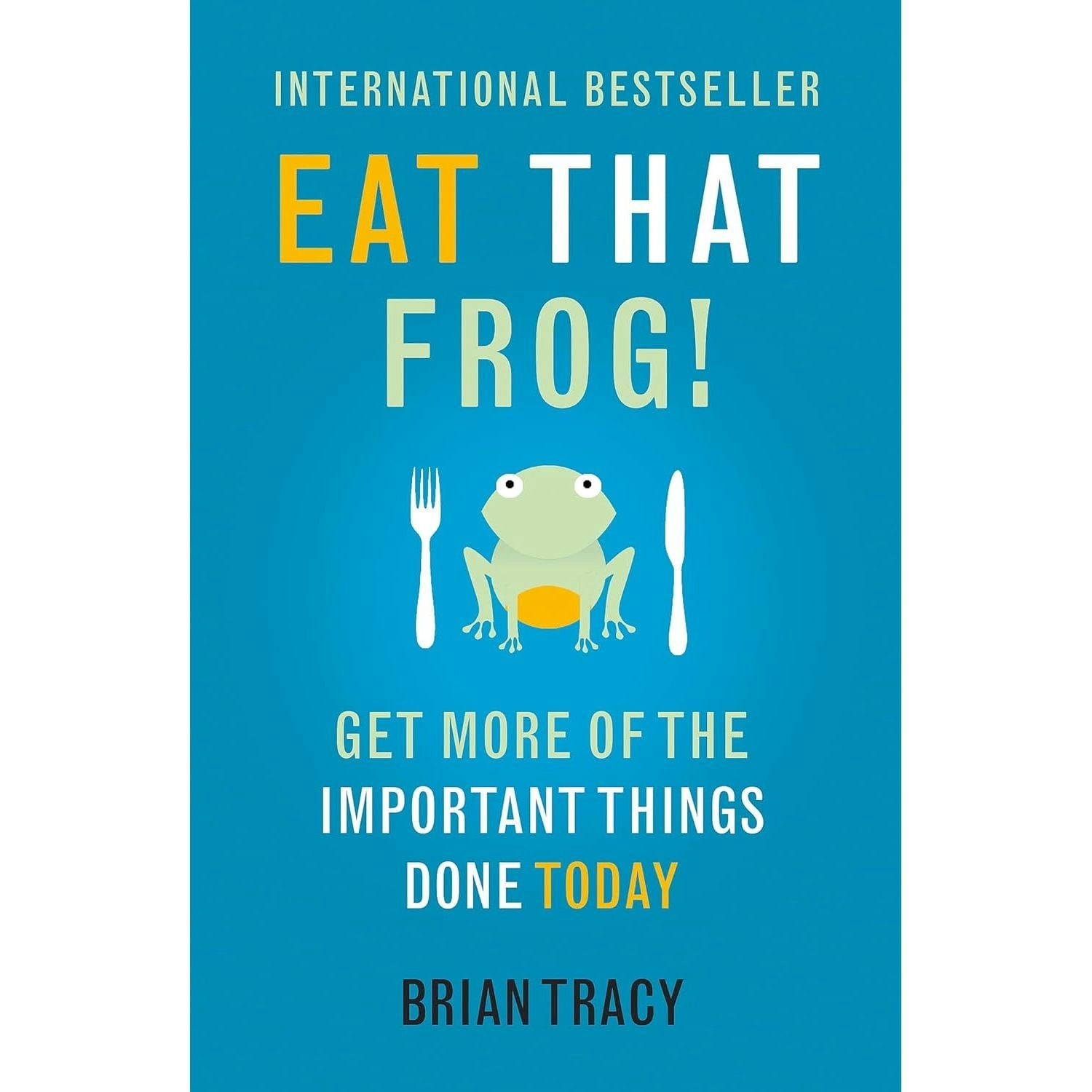 Yellow Kite Eat That Frog!: Get More Of The Important Things Done Today By Brian Tracy
