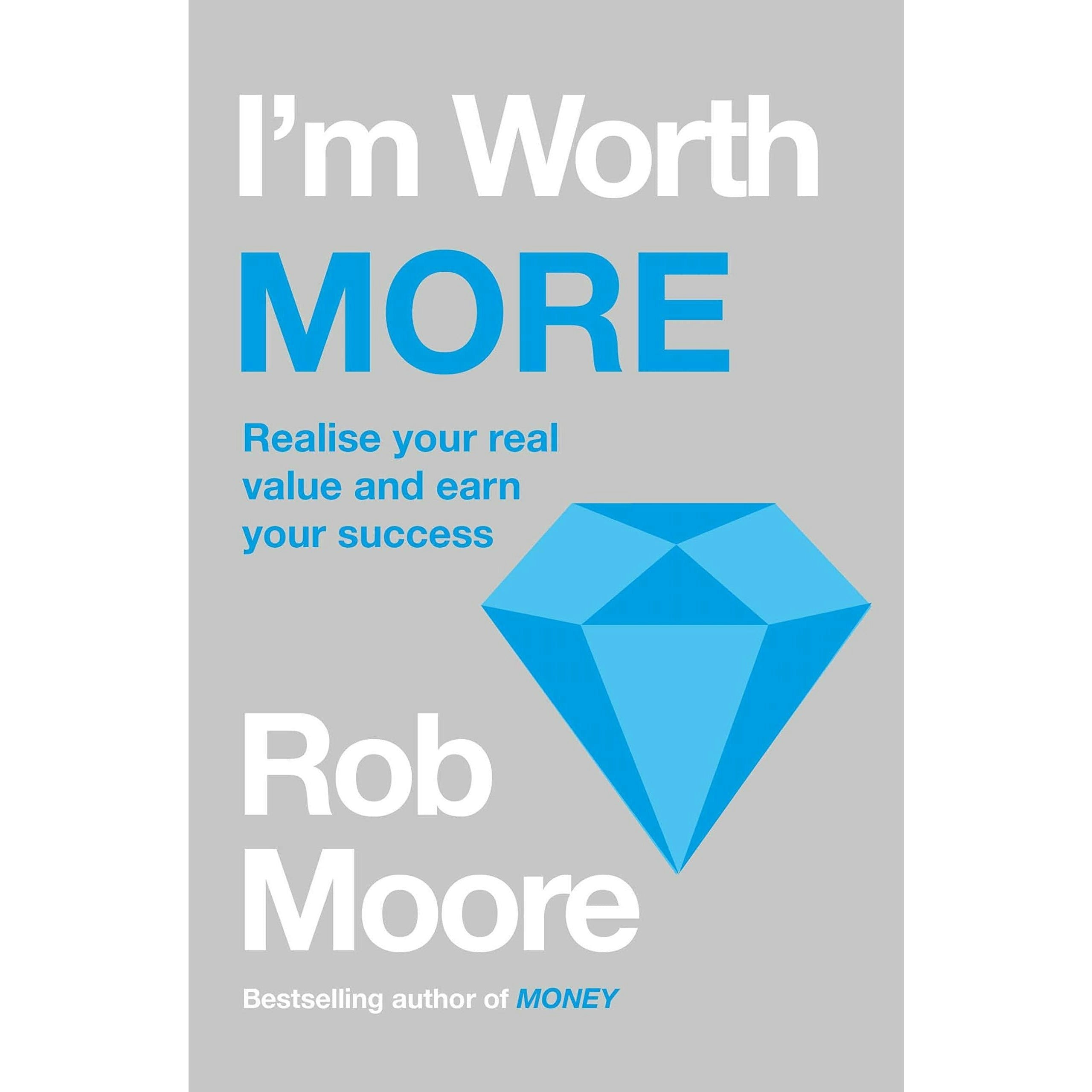 John Murray I'm Worth More: Realize Your Value. Unleash Your Potential By Rob Moore